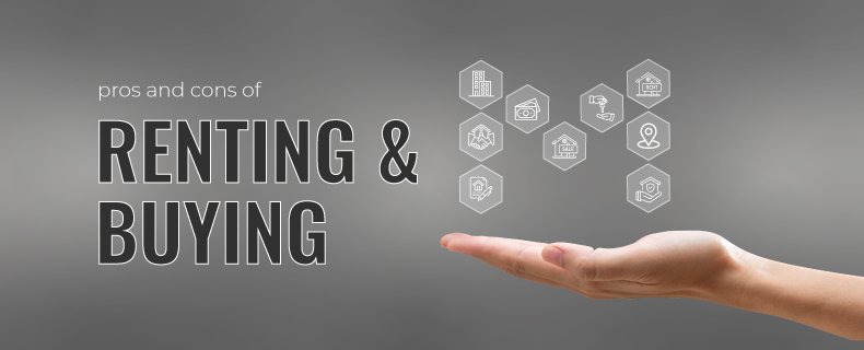 The Pros And Cons Of Renting Vs. Buying A Home