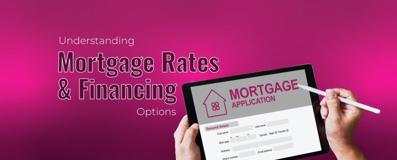 Real Estate: Understanding Mortgage Rates And Financing Options
